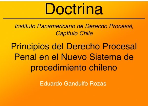 PRINCIPIOS DEL DERECHO PROCESAL PENAL EN EL NUEVO SISTEMA DE PROCEDIMIENTO CHILENO, POR EDUARDO GANDULFO